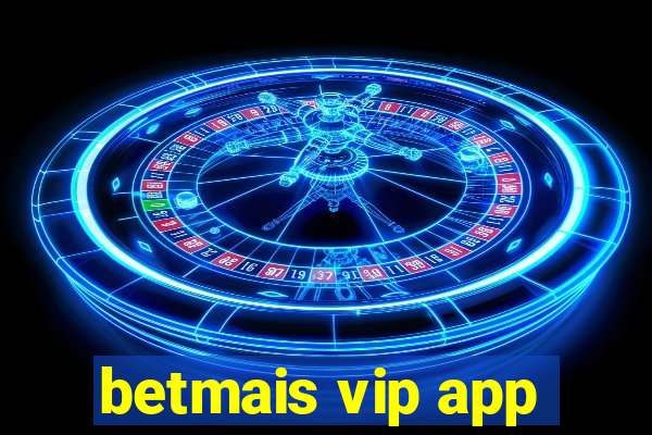 betmais vip app